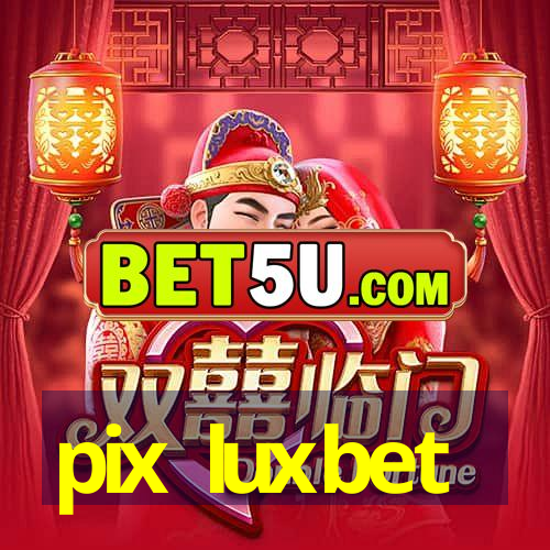 pix luxbet